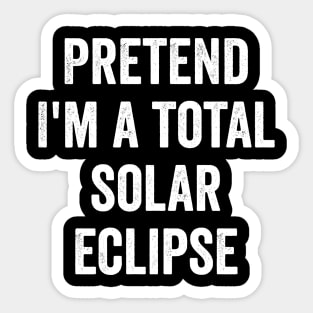 Pretend I'm a Total Solar Eclipse funny costume 2024 Sticker